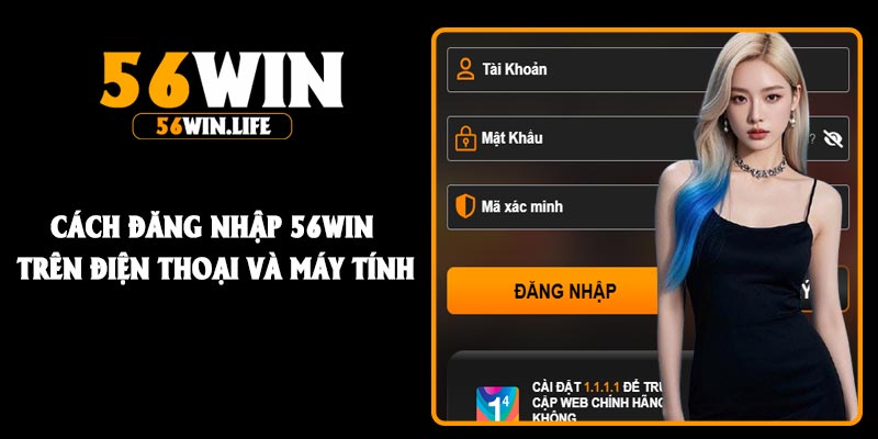 Cách đăng nhập 56Win trên điện thoại và máy tính