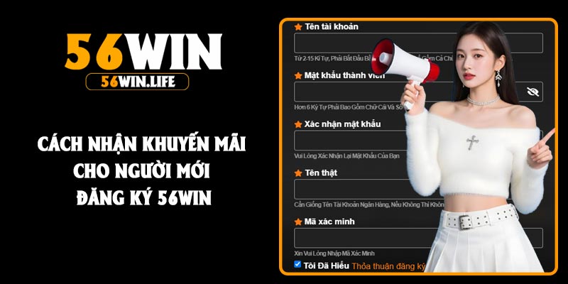 Cách nhận khuyến mãi cho người mới đăng ký 56Win