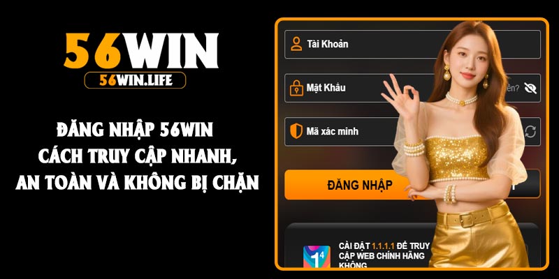 Đăng Nhập 56Win – Cách Truy Cập Nhanh, An Toàn Và Không Bị Chặn