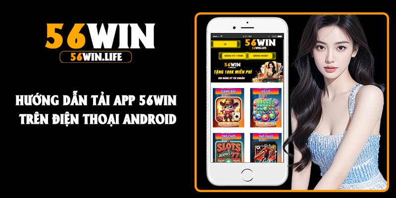 Hướng dẫn tải app 56Win trên điện thoại Android