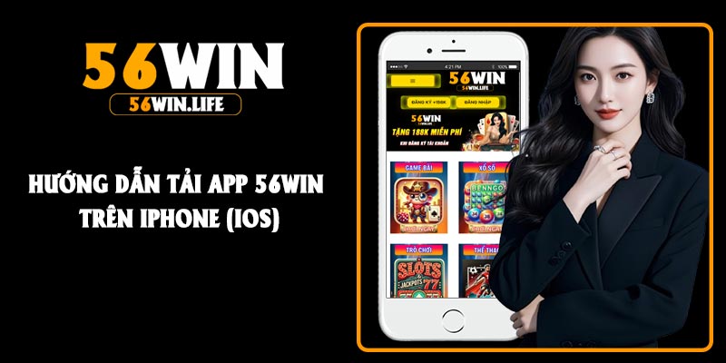 Hướng dẫn tải app 56Win trên iPhone (iOS)