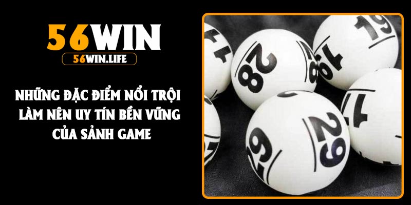 Những đặc điểm nổi trội làm nên uy tín bền vững của sảnh game