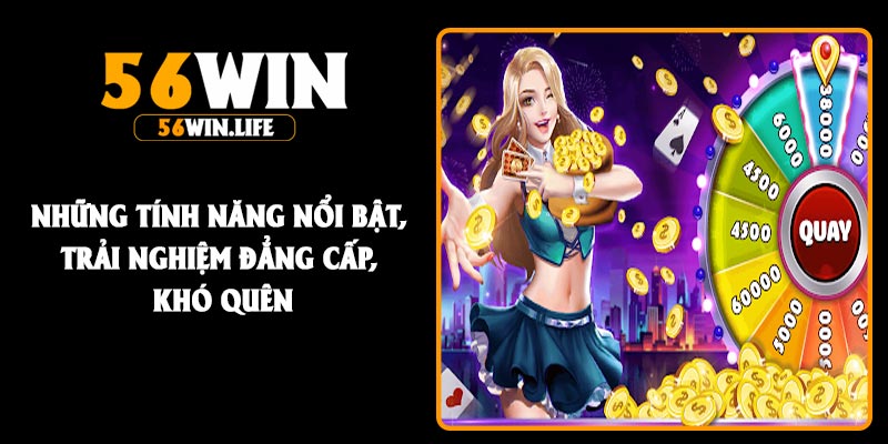 Những tính năng nổi bật, trải nghiệm đẳng cấp, khó quên