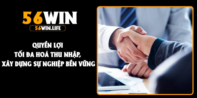 Quyền lợi tối đa hoá thu nhập, xây dựng sự nghiệp bền vững