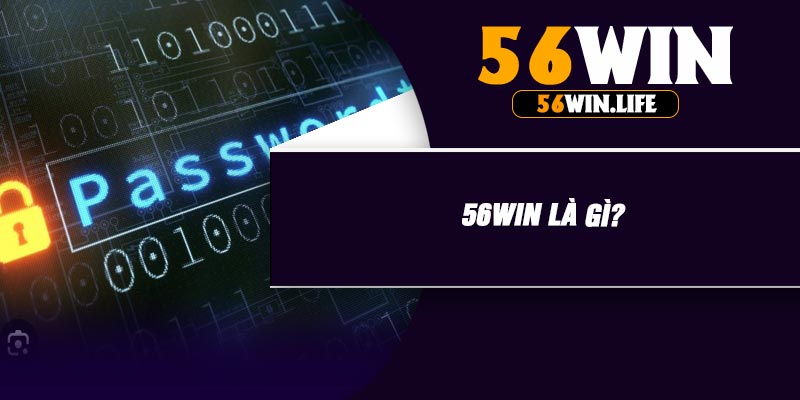 56WIN Là Gì?